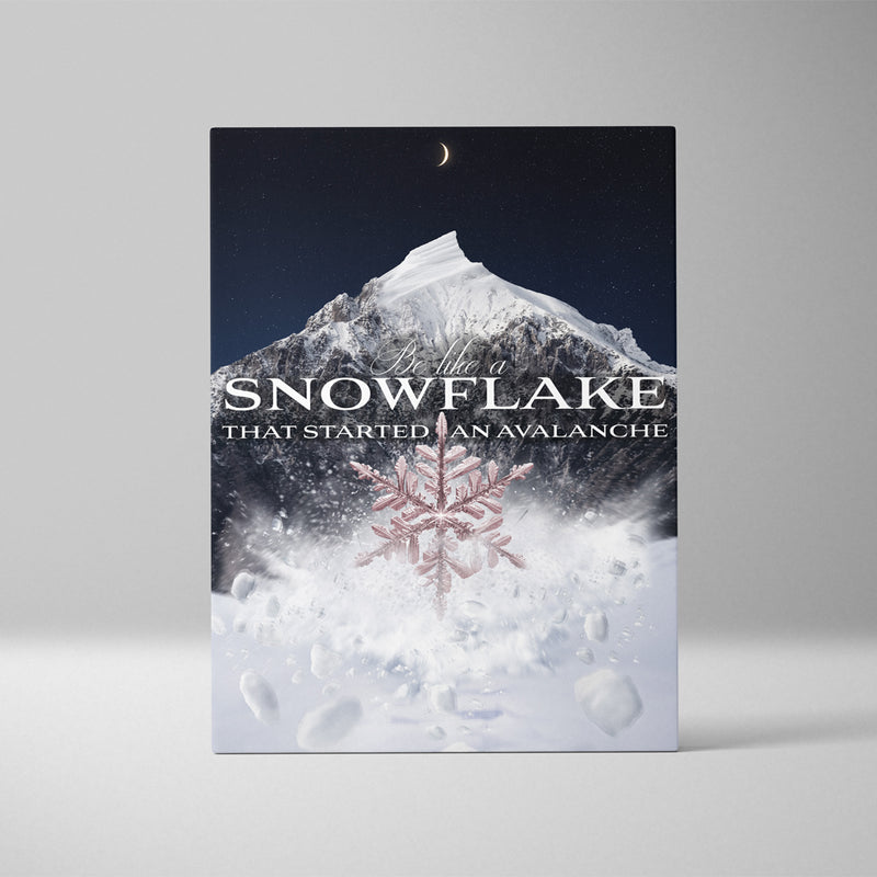 BE LIKE A SNOWFLAKE THAT STARTED AN AVALANCHE - NIGHTFALL ROSE