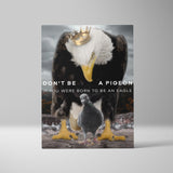 Don't Be a Pigeon If You Were Born To Be An Eagle I