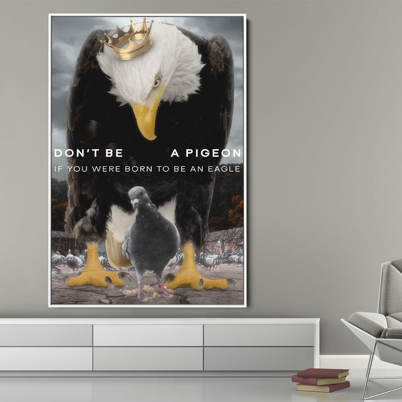 Don't Be a Pigeon If You Were Born To Be An Eagle I