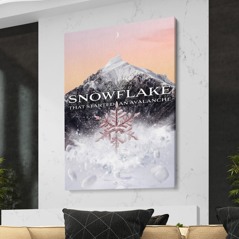 BE LIKE A SNOWFLAKE THAT STARTED AN AVALANCHE - GOLD