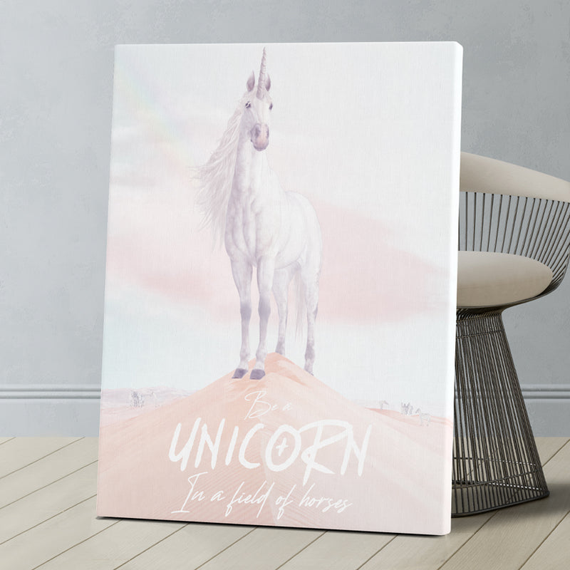 BE A UNICORN IN A FIELD OF HORSES