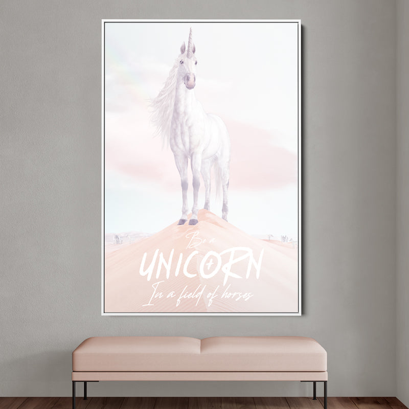 BE A UNICORN IN A FIELD OF HORSES