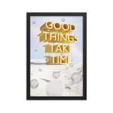 GOOD THINGS TAKE TIME WALL ART