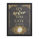 IT'S NEVER TOO LATE WALL ART