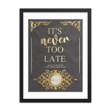 IT'S NEVER TOO LATE WALL ART