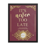 IT'S NEVER TOO LATE WALL ART