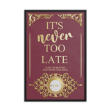 IT'S NEVER TOO LATE WALL ART