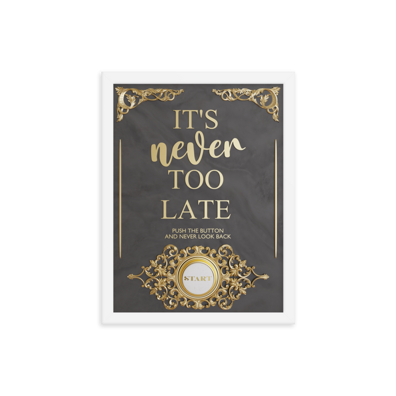 IT'S NEVER TOO LATE WALL ART