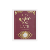 IT'S NEVER TOO LATE WALL ART