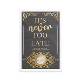 IT'S NEVER TOO LATE WALL ART