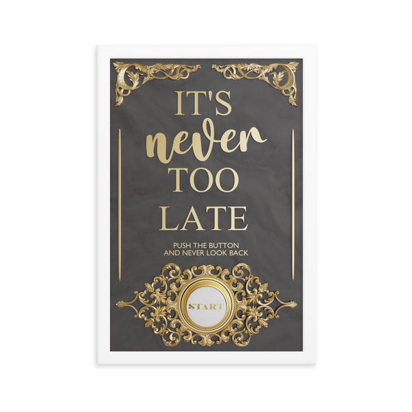 IT'S NEVER TOO LATE WALL ART