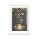 IT'S NEVER TOO LATE WALL ART