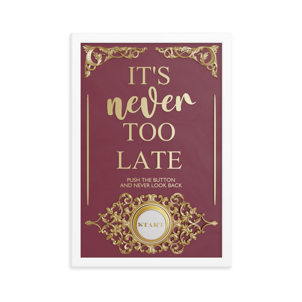 IT'S NEVER TOO LATE WALL ART