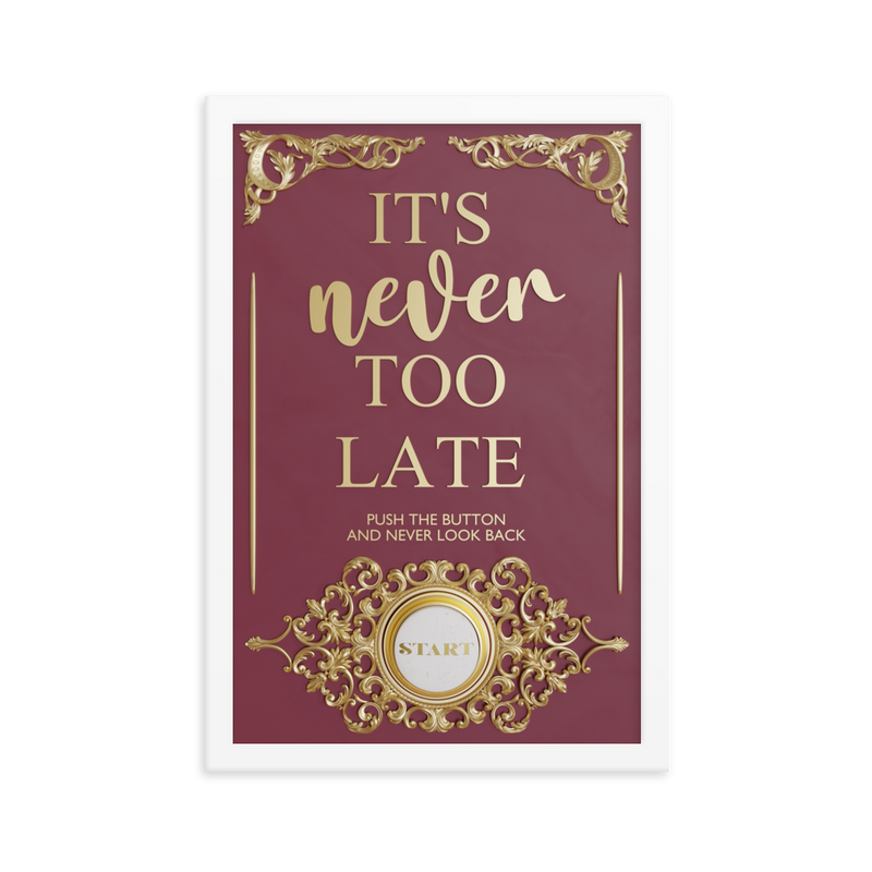 IT'S NEVER TOO LATE WALL ART