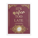 IT'S NEVER TOO LATE WALL ART