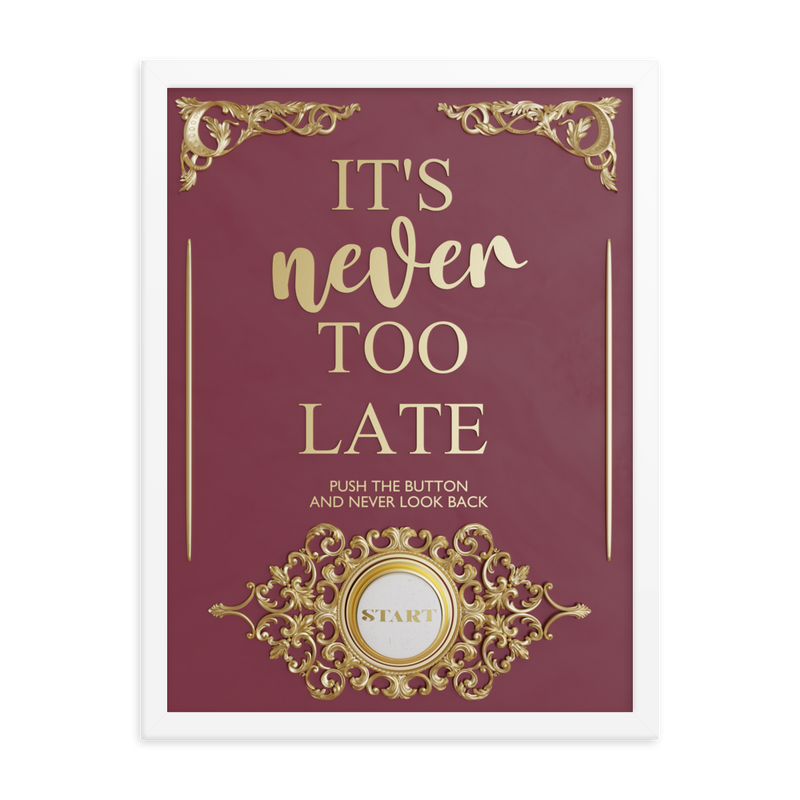 IT'S NEVER TOO LATE WALL ART