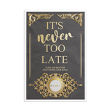 IT'S NEVER TOO LATE WALL ART