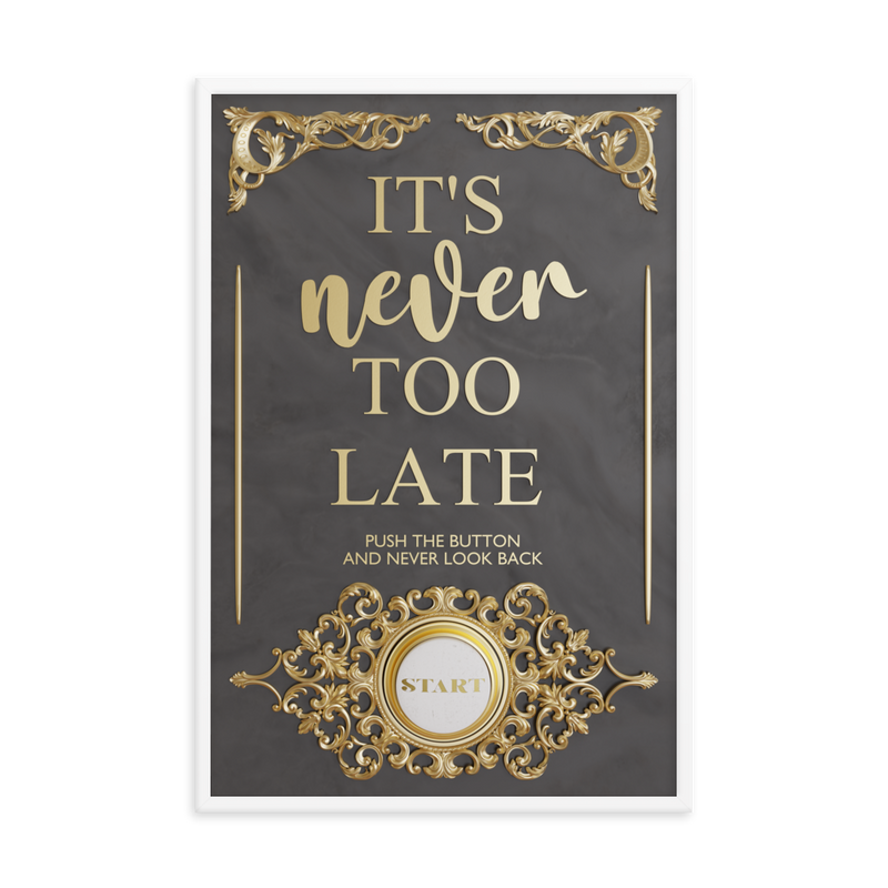 IT'S NEVER TOO LATE WALL ART