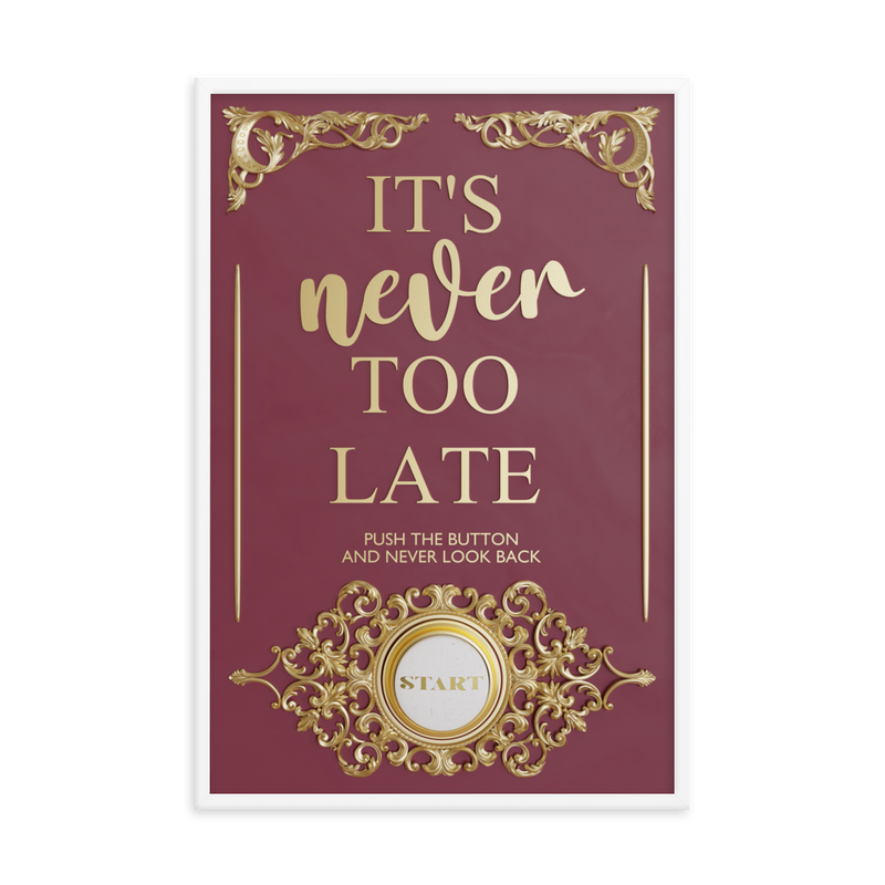 IT'S NEVER TOO LATE WALL ART